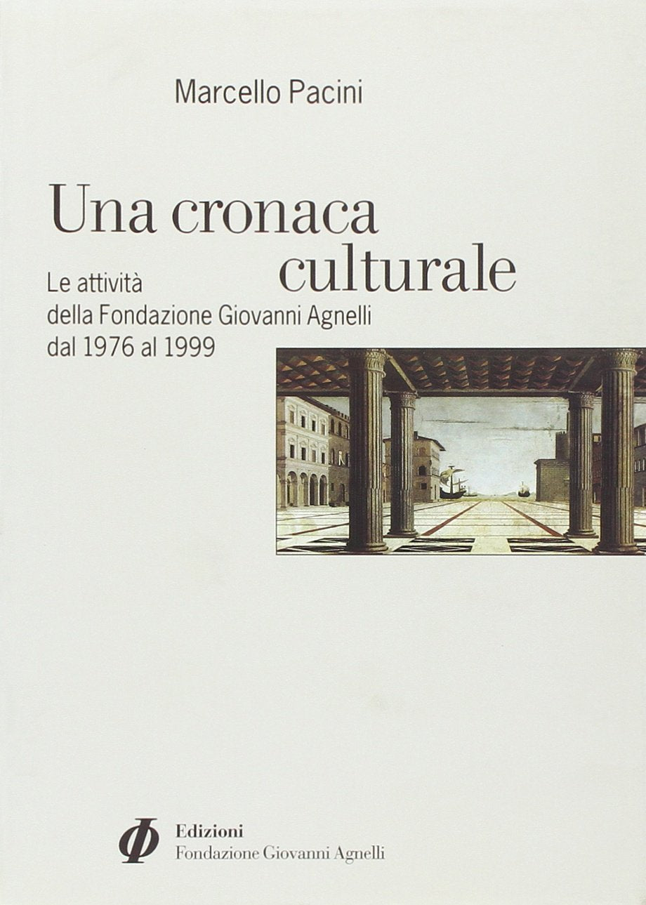 Una cronaca culturale. Le attività della Fondazione Giovanni Agnelli dal 1976 al 1999 Pacini, Marcello book