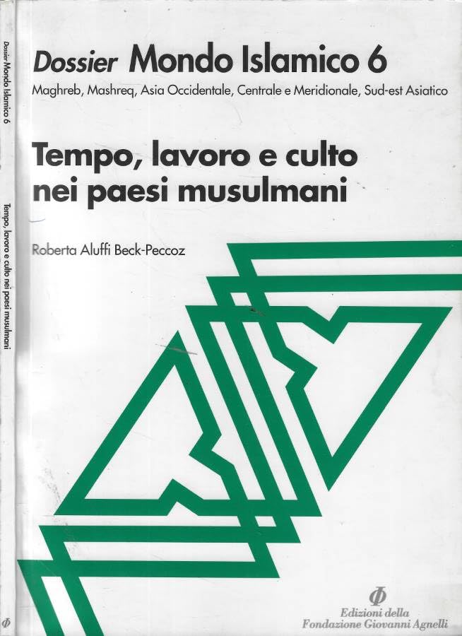 Dossier mondo islamico. Tempo, lavoro e culto nei paesi musulmani (Vol. 6) Religion & Esotericism