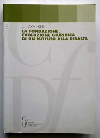 La fondazione. Evoluzione giuridica di un istituto alla ribalta Books