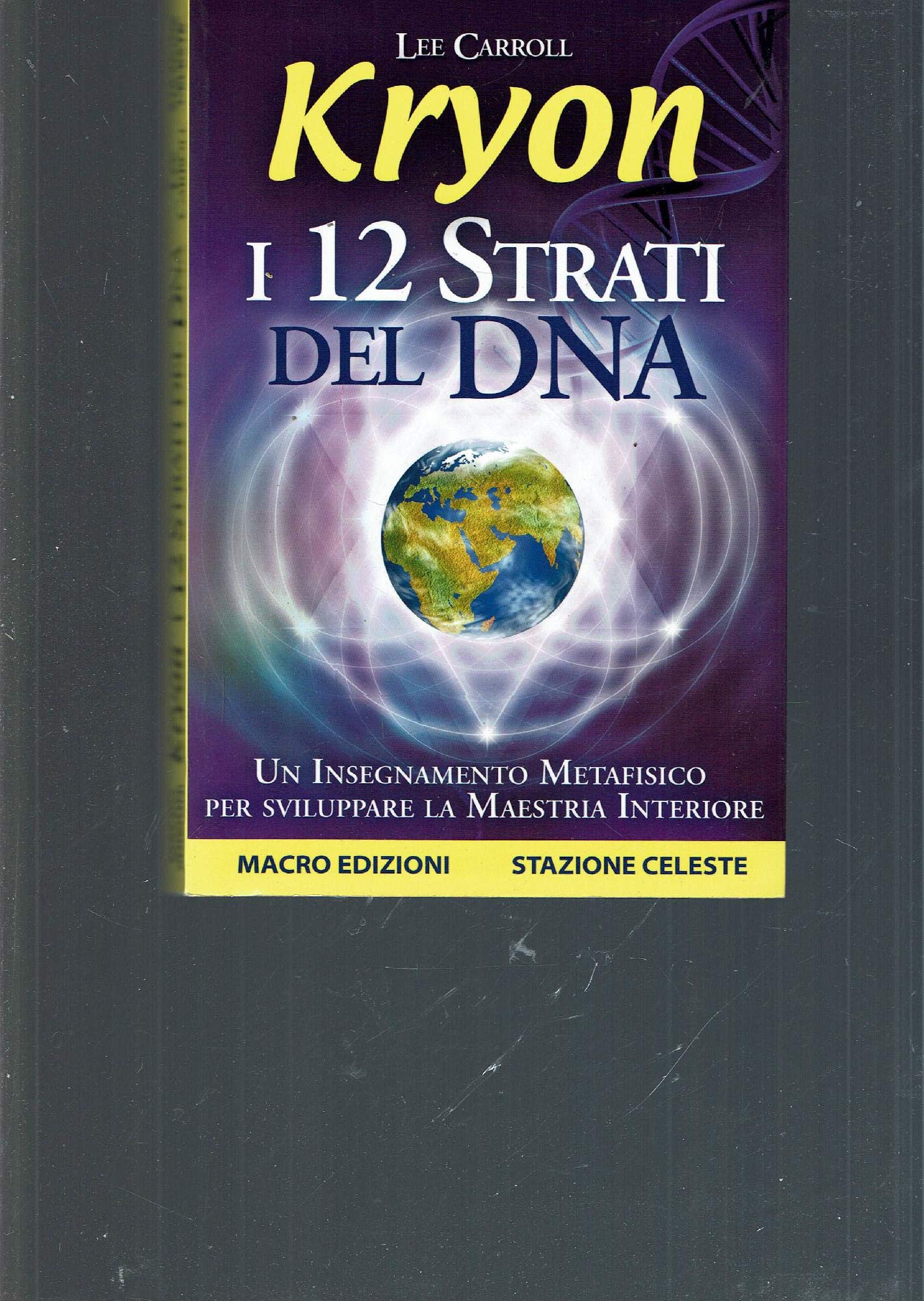 Kryon. I 12 strati del DNA. Un insegnamento metafisico per sviluppare la maestria interiore (Nuova saggezza) Religion & Esotericism