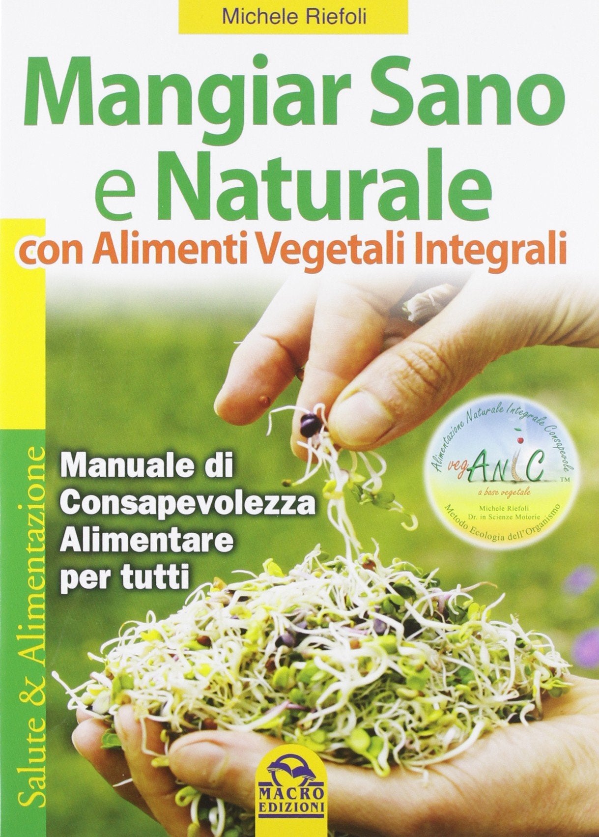 Mangiar sano e naturale con alimenti vegetali e integrali. Manuale di consapevolezza alimentare per tutti (Salute e alimentazione) Leisure, Home & Garden
