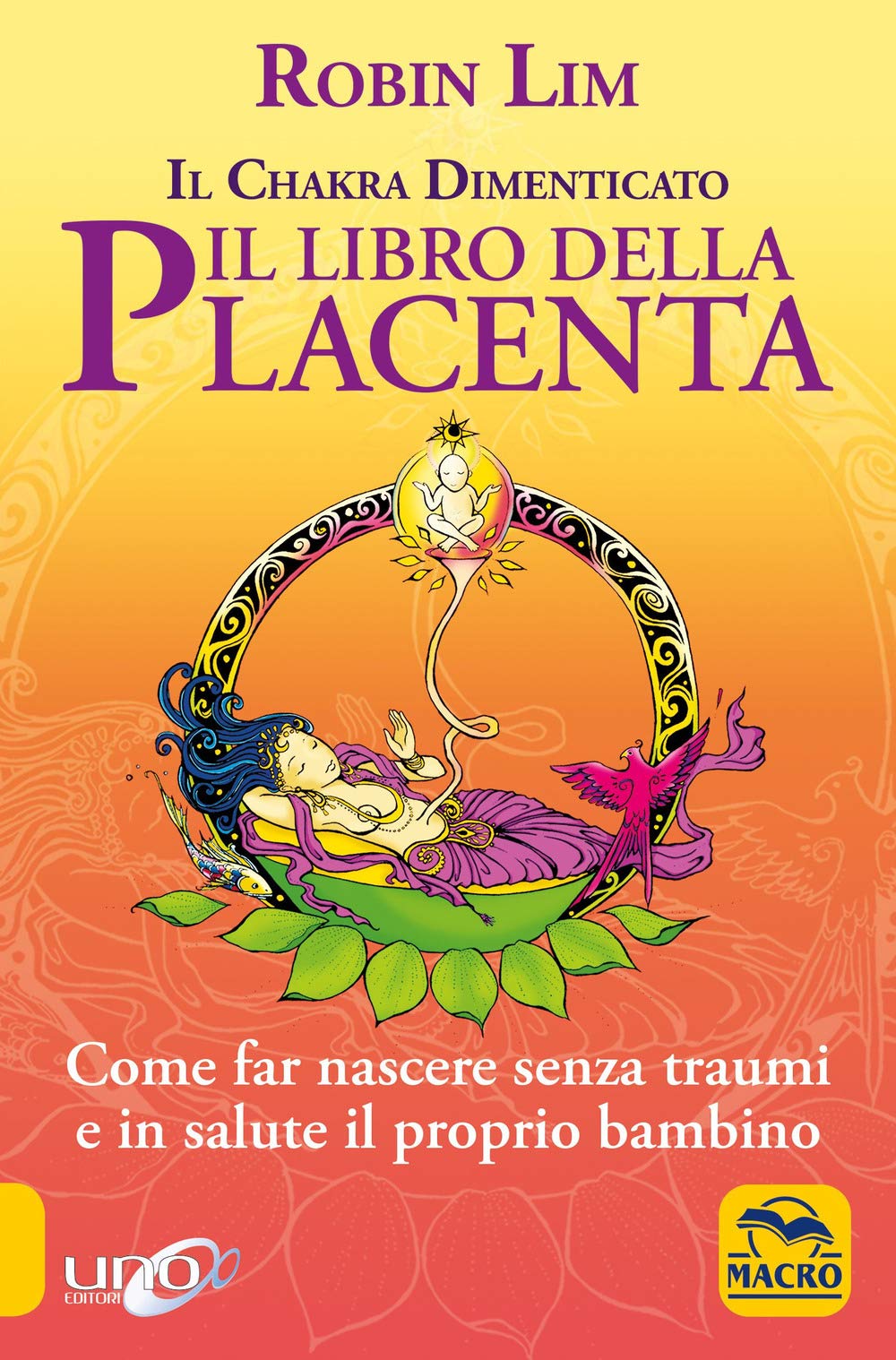 Il libro della placenta. Il Chakra dimenticato. Come far nascere senza traumi e in salute il proprio bambino (Il giardino di Eva) Parents & Children