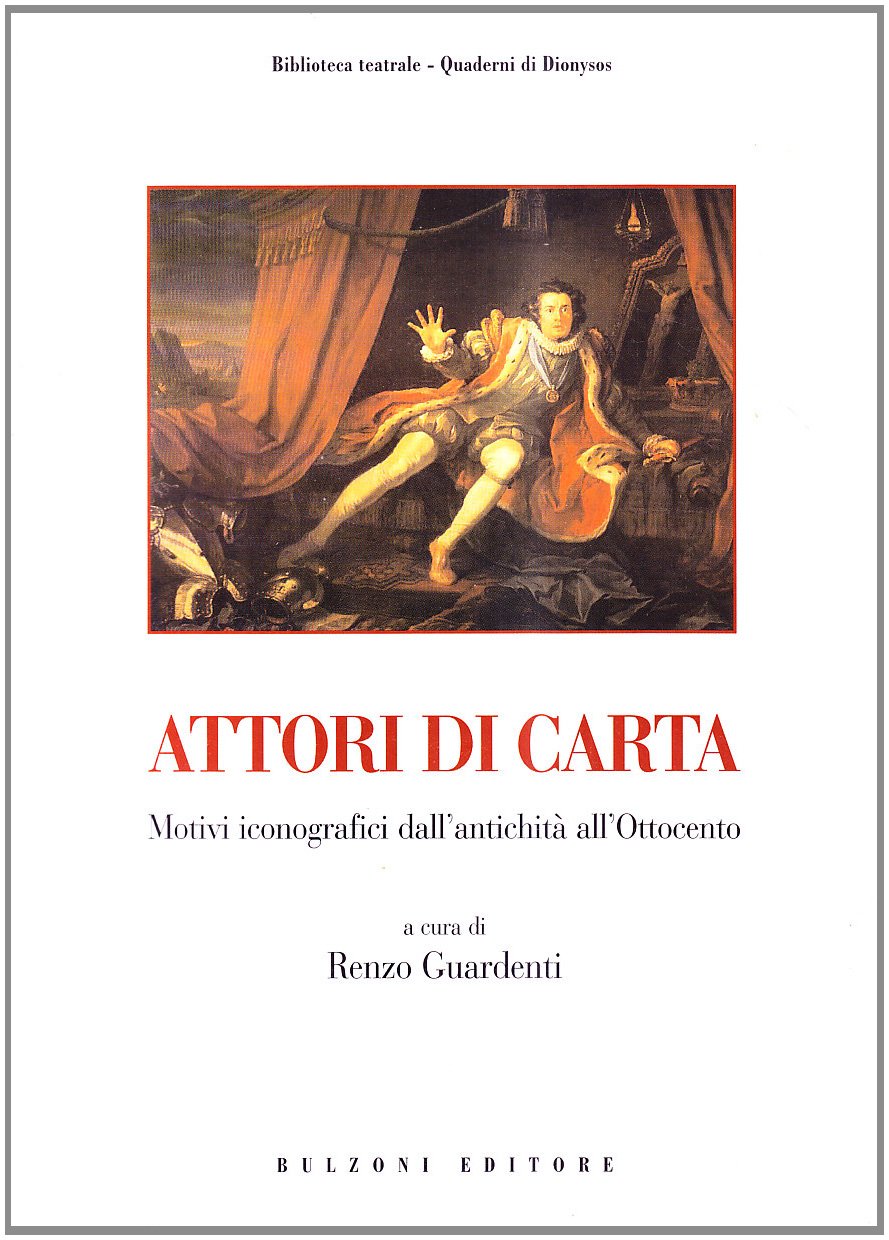 Attori di carta. Motivi iconografici dall'antichità all'Ottocento. Con CD (Biblioteca teatrale) Contemporary literature