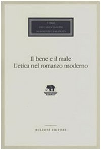 Il bene e il male. L'etica nel romanzo moderno (I libri dell'Associaz. S. Malatesta) Philosophy