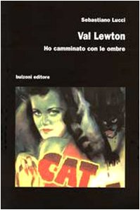 Val Lewton. Ho camminato con le ombre (Cinema/Studio) Film, Art & Culture