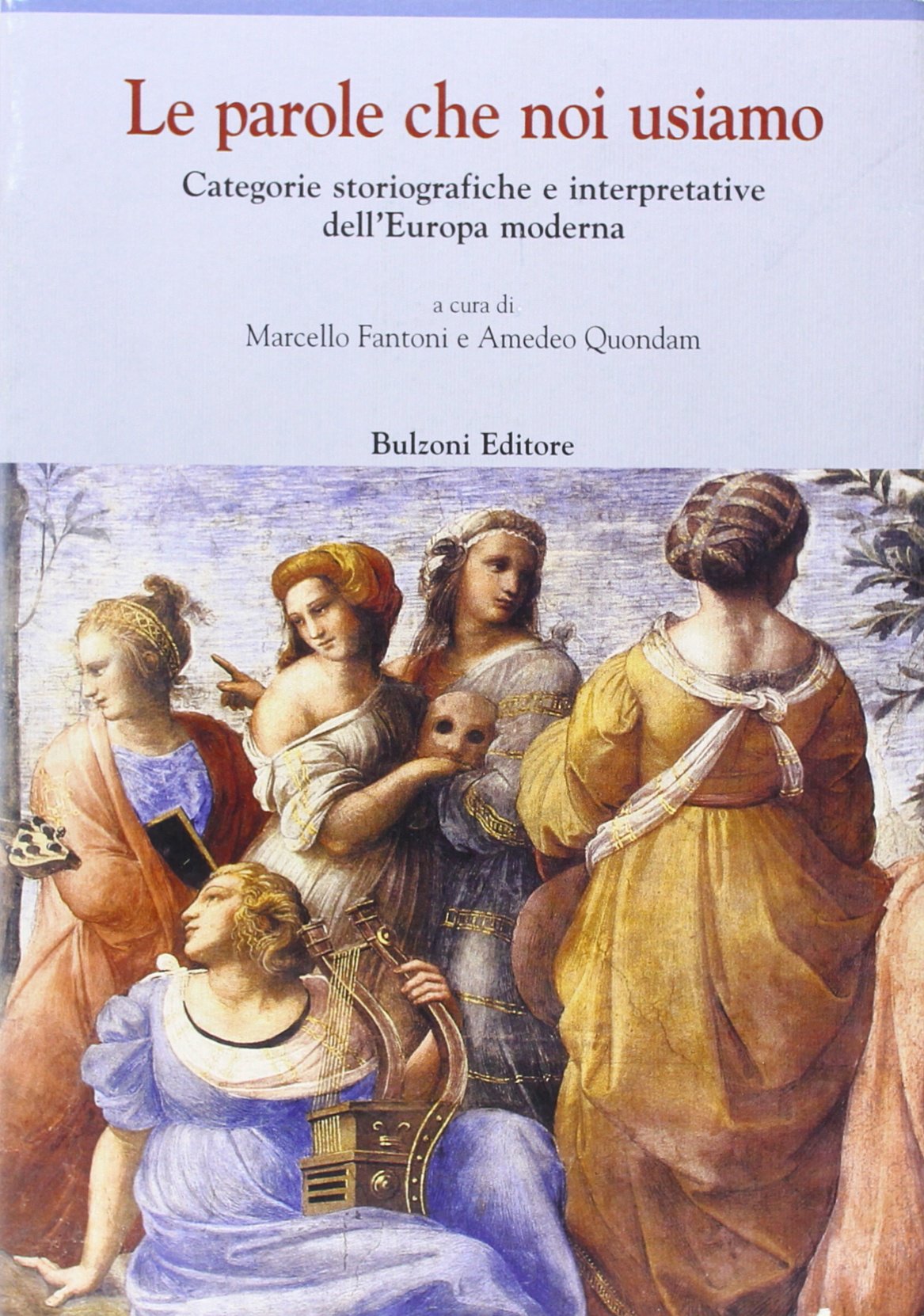 Le parole che noi usiamo. Categorie storiografiche e interpretative dell'Europa moderna (Europa delle corti) Politics & History