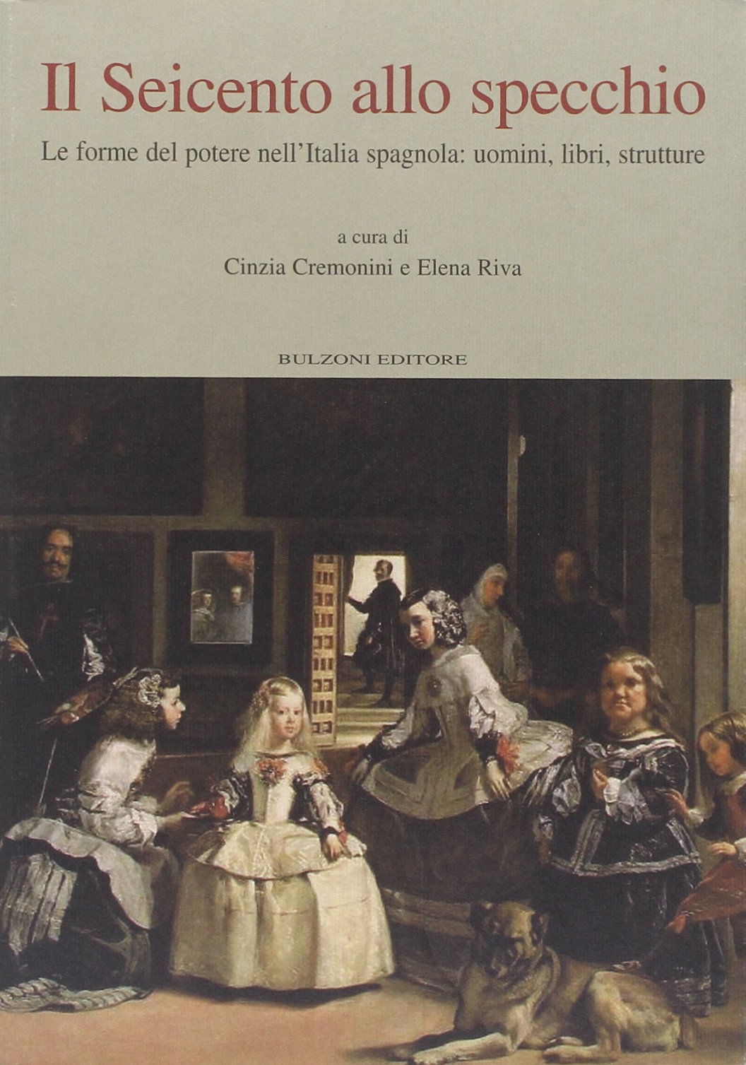Il Seicento allo specchio. Le forme del potere nell'Italia spagnola: uomini, libri, strutture (Quaderni di Cheiron) Politics & History