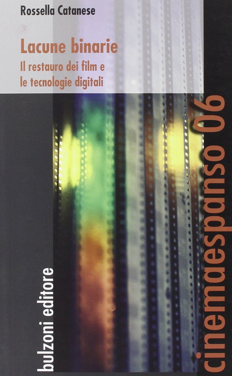 Lacune binarie. Il restauro dei film e le tecnologie digitali (Cinemaespanso) Film, Art & Culture