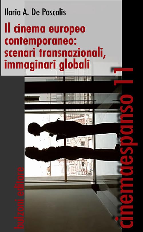 Il cinema europeo contemporaneo. Scenari transnazionali, immaginari, globali (Cinemaespanso) Film, Art & Culture