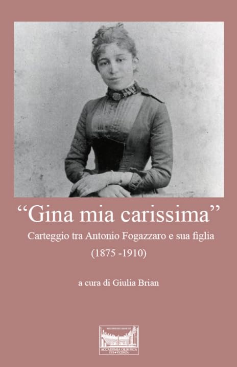 «Gina mia carissima». Carteggio tra Antonio Fogazzaro e sua figlia (1875-1910) Books