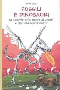 Fossili e dinosauri. La scienza sulle tracce di draghi e altri incredibili mostri. Ediz. illustrata book