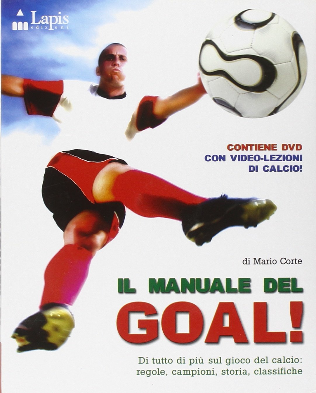 Il manuale del goal! Di tutto di più sul gioco del calcio: regole, campioni, storia, classifiche. Ediz. illustrata. Con DVD book