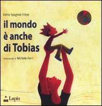 Il mondo è anche di Tobias. Ediz. illustrata book