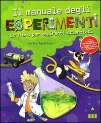 Il manuale degli esperimenti. Un libro per aspiranti scienziati (Alla grande) Non-fiction