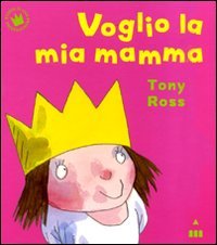 Voglio la mia mamma. Ediz. illustrata (Storie di una principessina) Children's books