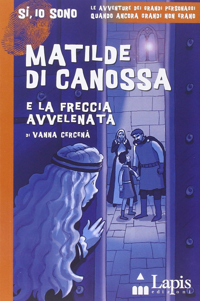 Matilde di Canossa e la freccia avvelenata (Sì, io sono) Novels & Short Stories