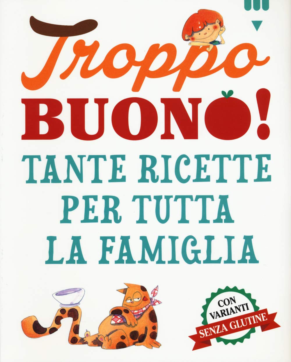 Troppo buono! Tante ricette per tutta la famiglia Non-fiction