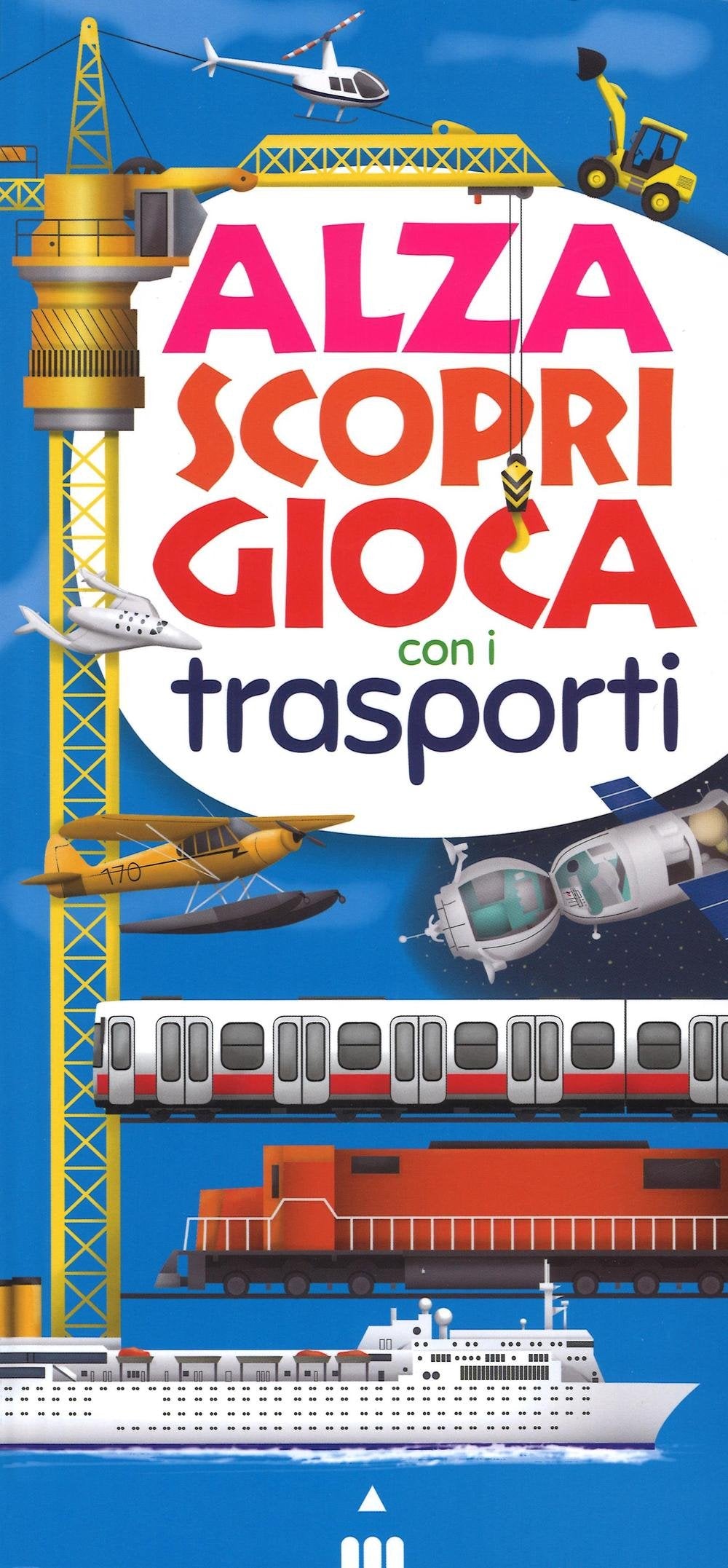 Alza scopri gioca con i trasporti. Ediz. illustrata book