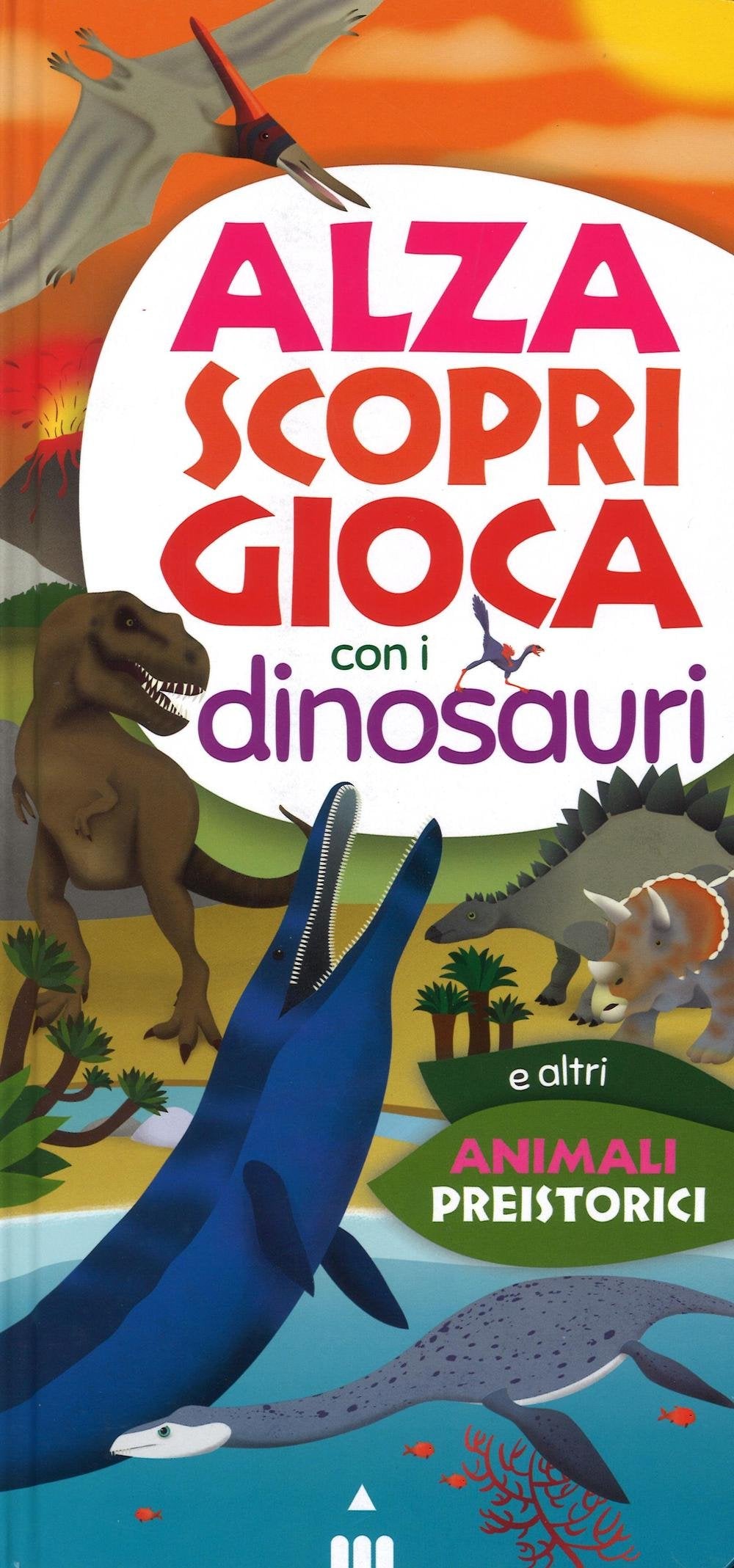 Alza scopri gioca con i dinosauri. Ediz. a colori book