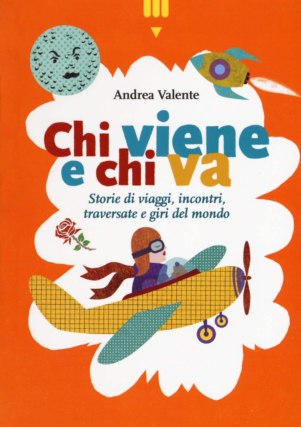 Chi viene e chi va. Storie di viaggi, incontri, traversate e giri del mondo Novels & Short Stories