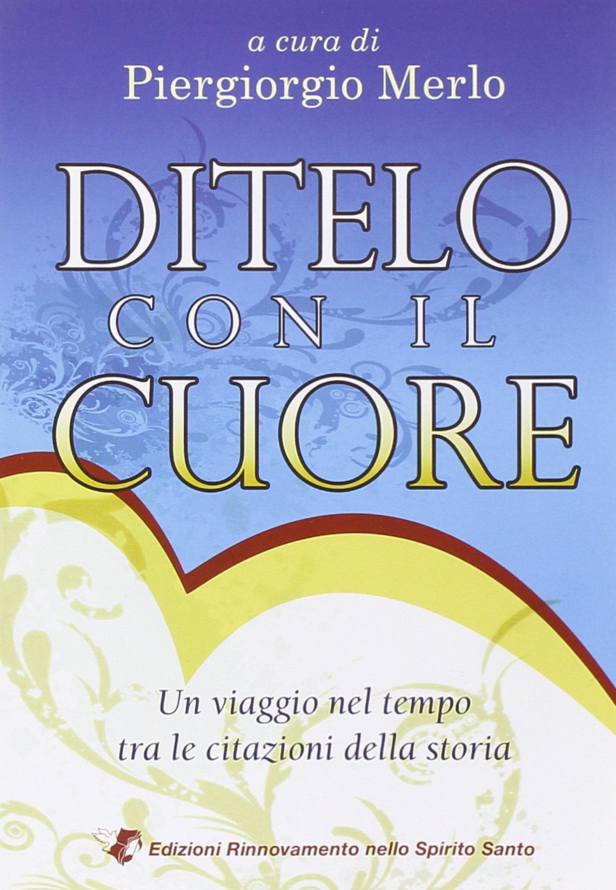 Ditelo con il cuore. Un viaggio nel tempo tra le citazioni della storia book