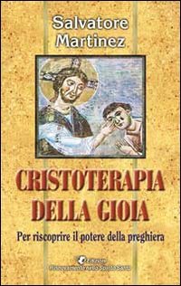 Cristoterapia della gioia per riscoprire il potere della preghiera Religion & Esotericism