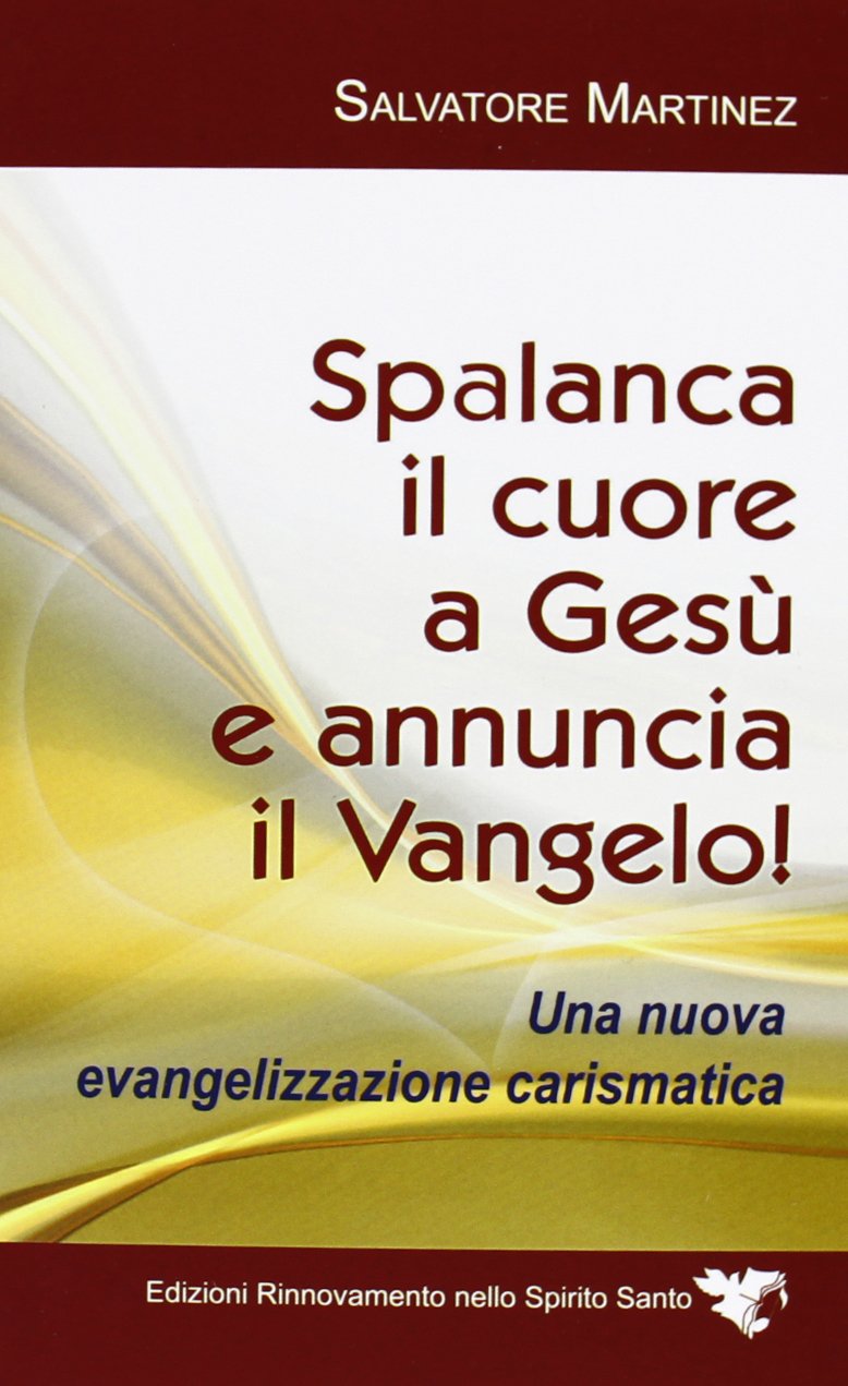 Spalanca il cuore a Gesù e annuncia il Vangelo! Una nuova evangelizzazione carismatica Religion & Esotericism