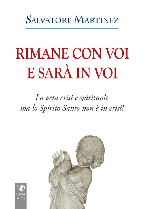 Rimane con voi e sarà in voi. La vera crisi è spirituale, ma lo Spirito Santo non è in crisi. Ediz. integrale Religion & Esotericism