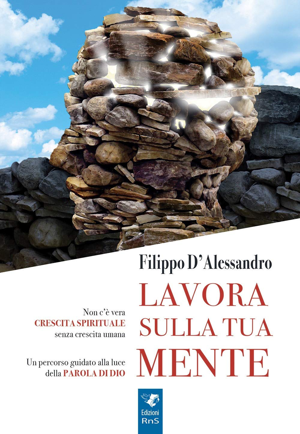 Lavora sulla tua mente. Non c'è vera crescita spirituale senza crescita umana. Un percorso guidato alla luce della parola di Dio Religion & Esotericism