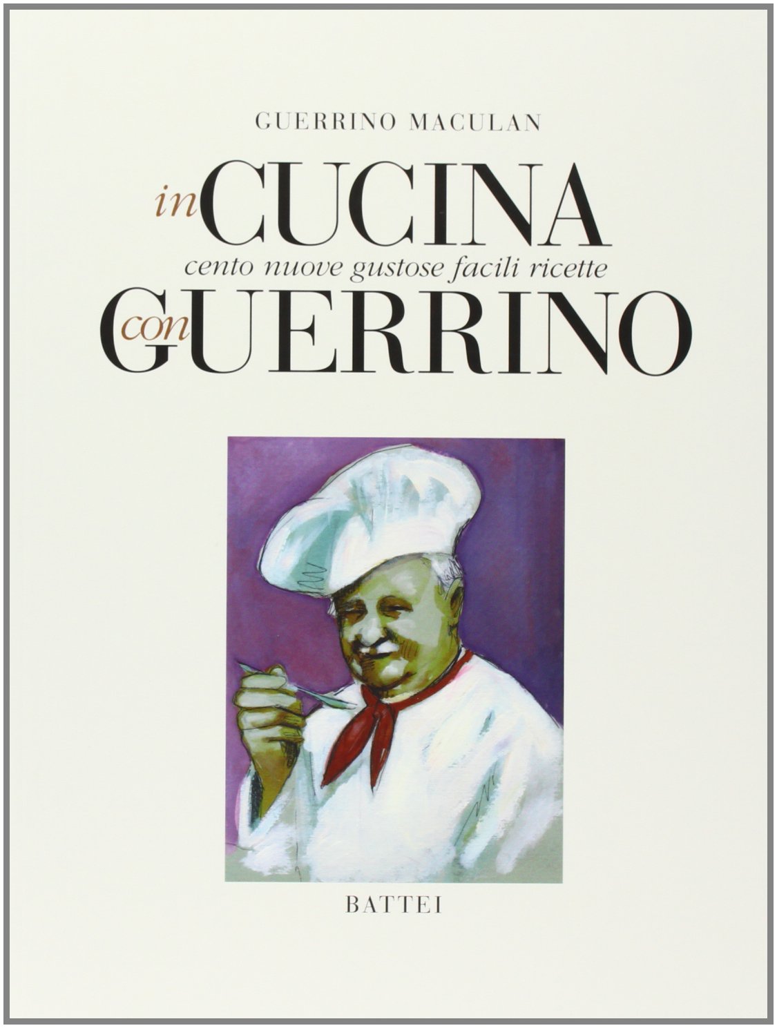 In cucina con Guerrino. Cento nuove gustose facili ricette book