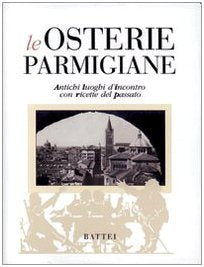 Le osterie parmigiane. Antichi luoghi d'incontro con ricette del passato book