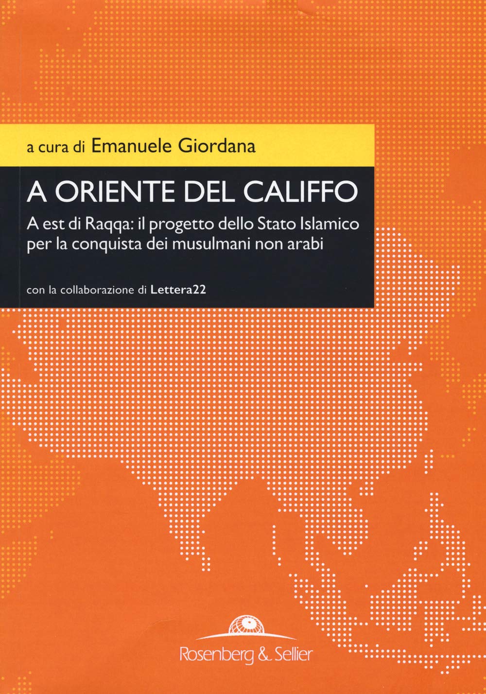 A oriente del califfo. A est di Raqqa: il progetto dello Stato Islamico per la conquista dei musulmani non arabi book