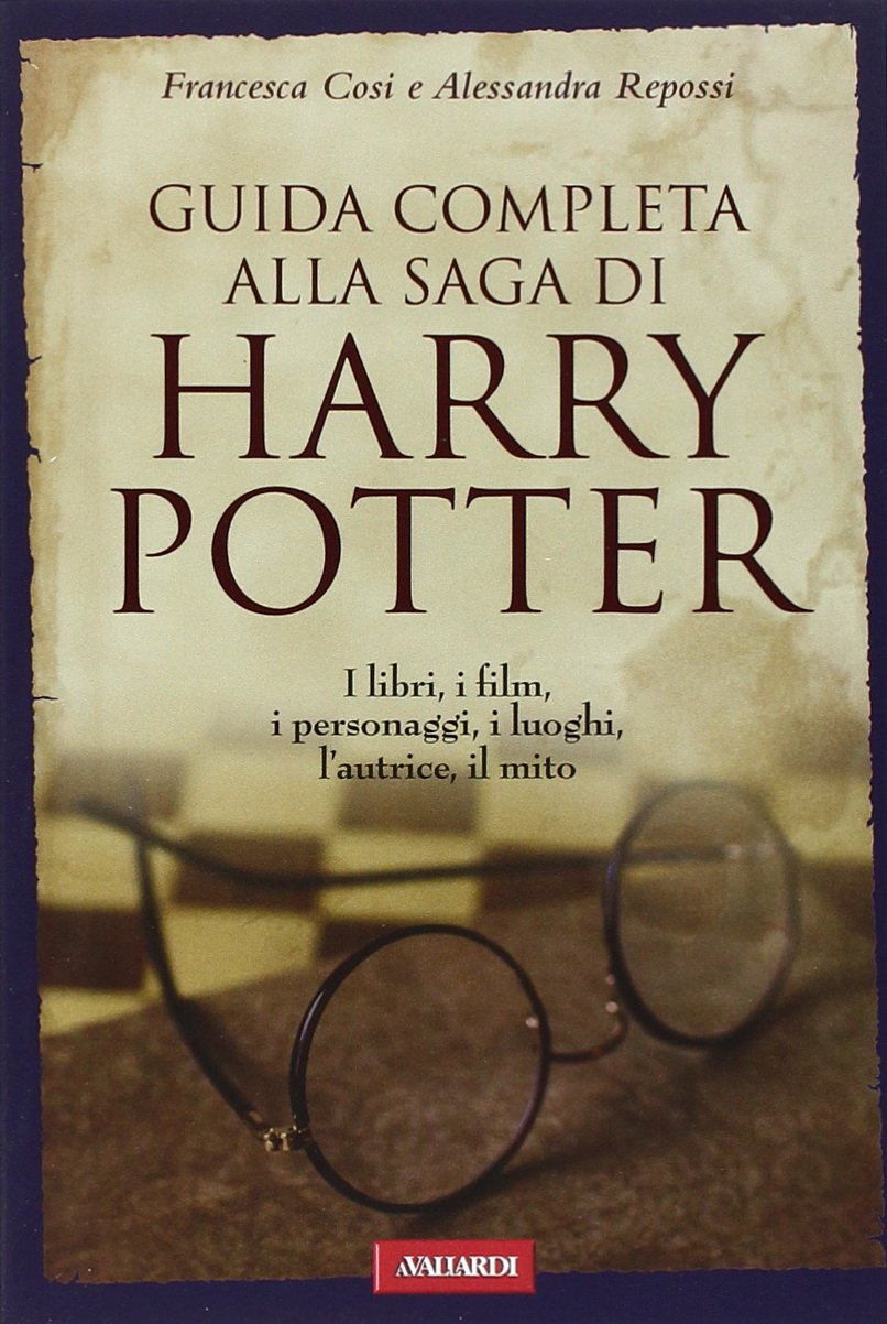 Guida completa alla saga di Harry Potter. I libri, i film, i personaggi, i luoghi, l'autrice, il mito Film, Art & Culture