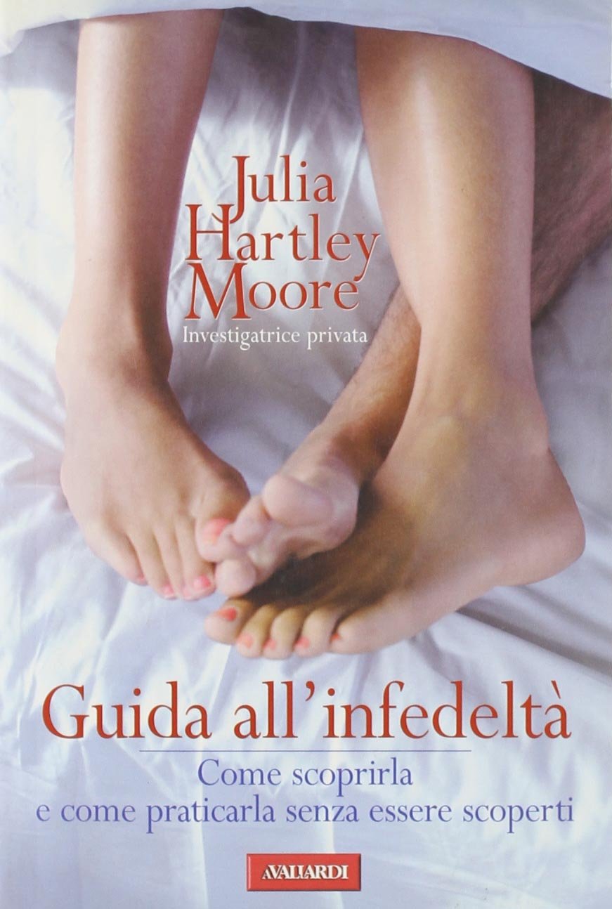 Guida all'infedeltà. Come scoprirla e come praticarla senza essere scoperti Partnership & Love