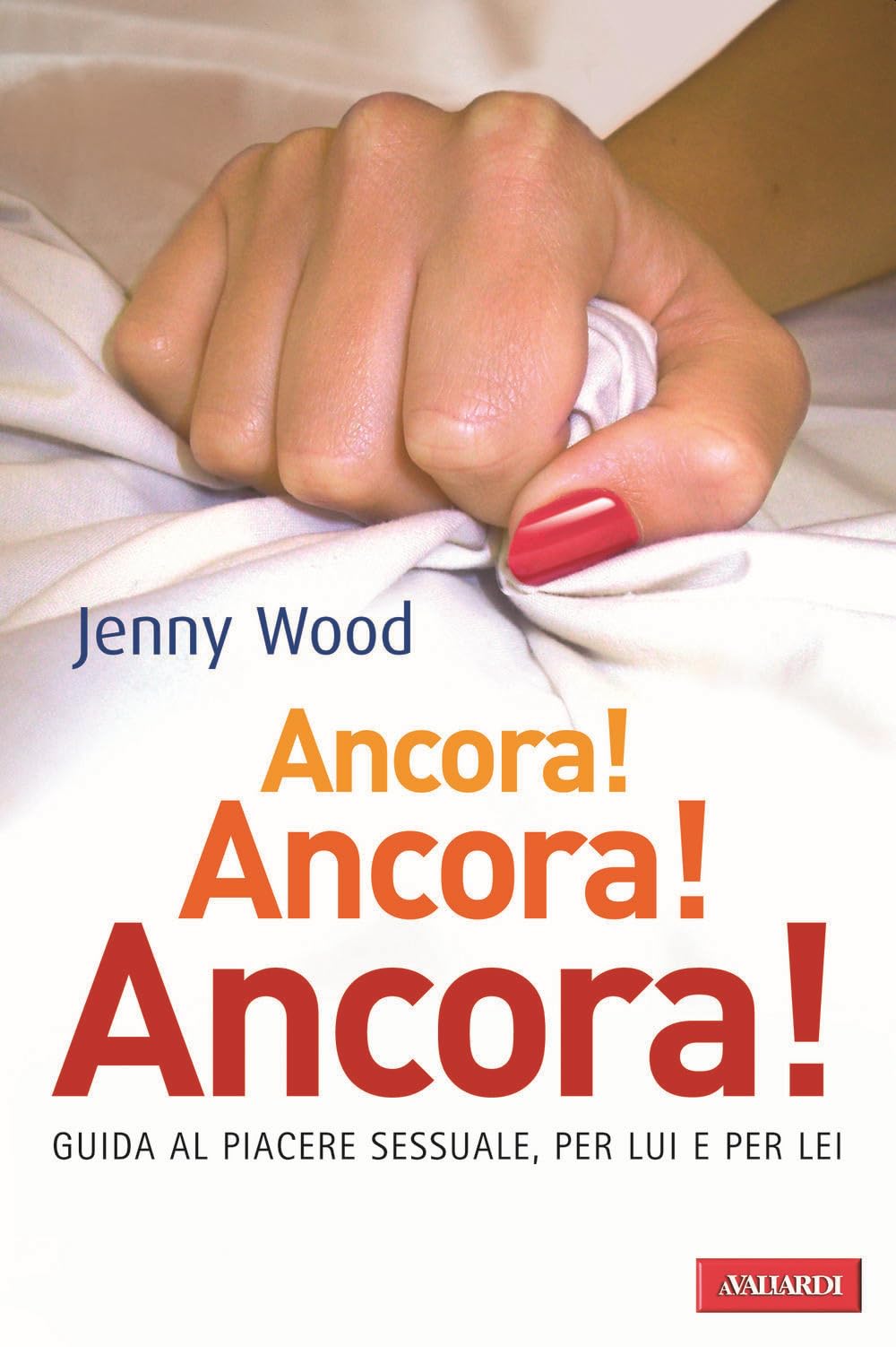 Ancora! Ancora! Ancora! Guida al piacere sessuale, per lui e per lei book