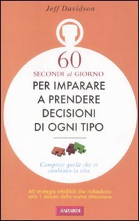 Sessanta secondi al giorno per imparare a prendere decisioni di ogni tipo Books