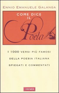 Come dice il poeta. I 1000 versi più famosi della poesia italiana spiegati e commentati Contemporary literature
