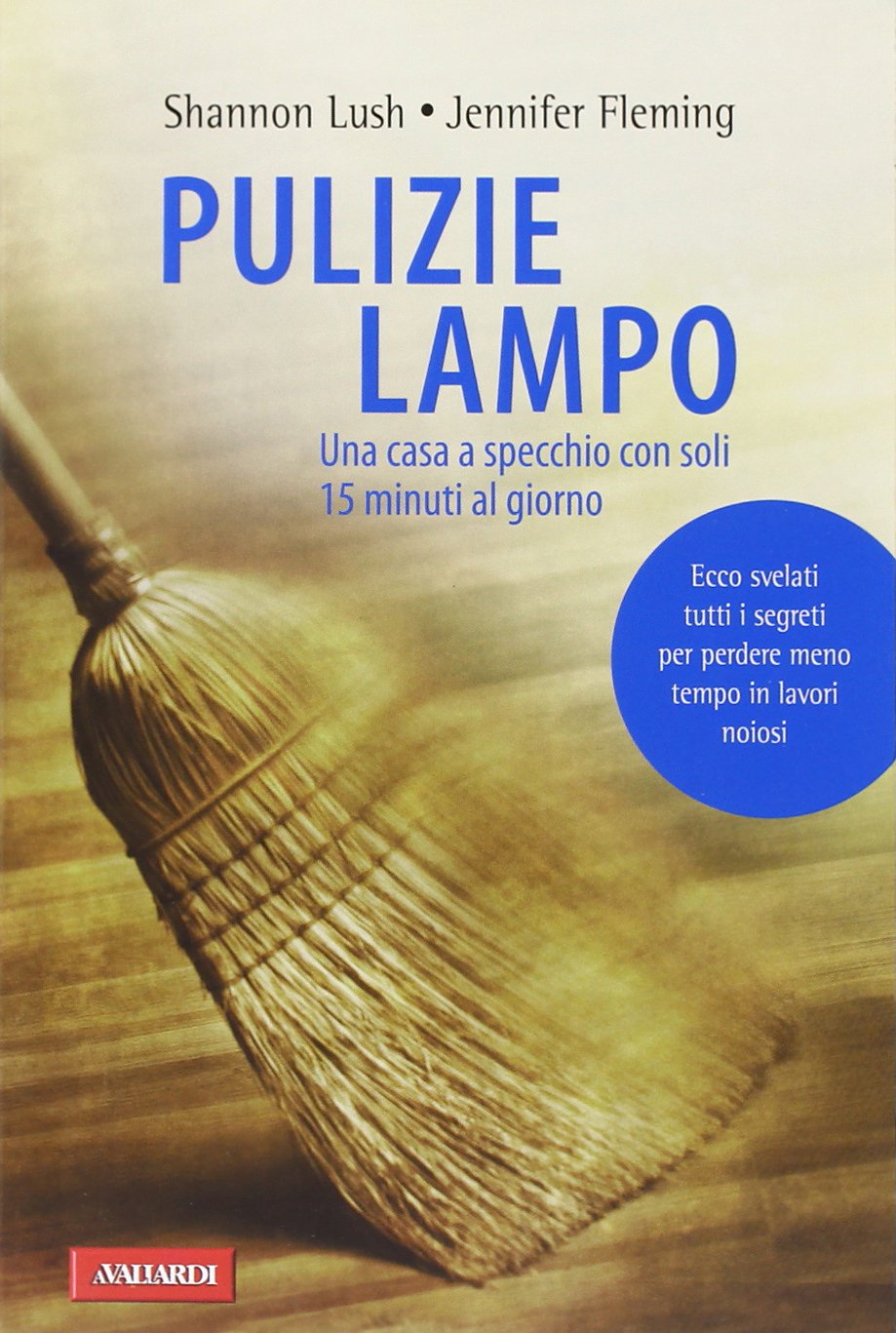 Pulizie lampo. Una casa a specchio con soli 15 minuti al giorno Home & Household