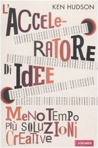 L'acceleratore di idee. Meno tempo più soluzioni creative book