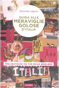 Guida alle meraviglie golose d'Italia. Prelibatezze on the road 2010-2011 Leisure, Home & Garden