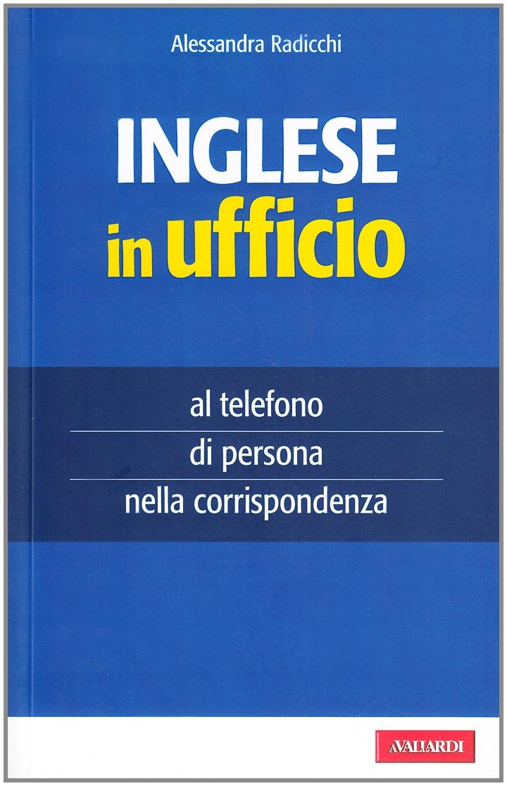 Inglese in ufficio. Al telefono, di persona e nella corrispondenza book