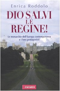 Dio salvi le regine! Le monarchie dell'Europa contemporanea e i loro protagonisti book