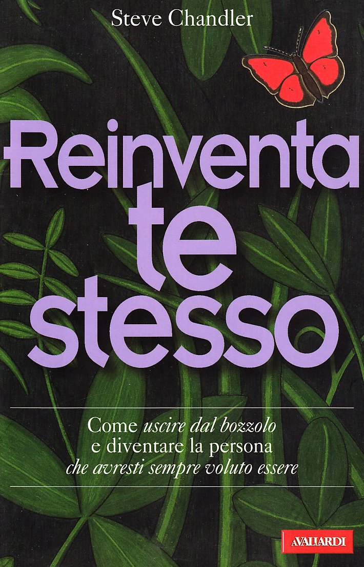 Reinventa te stesso. Come uscire dal bozzolo e diventare la persona che avresti sempre voluto essere Lifestyle