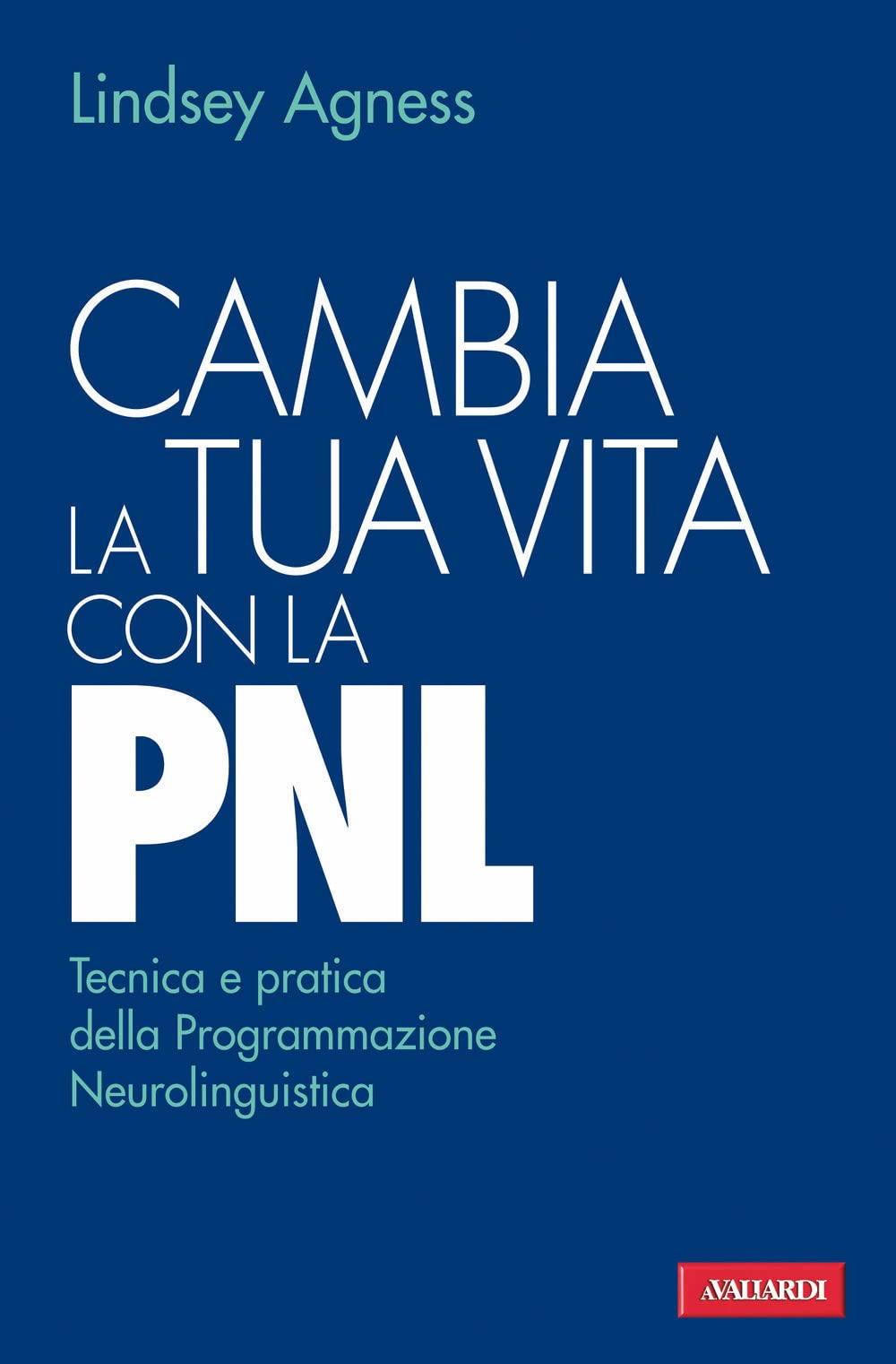 Cambia la tua vita con la PNL. Tecnica e pratica della programmazione neurolinguistica book