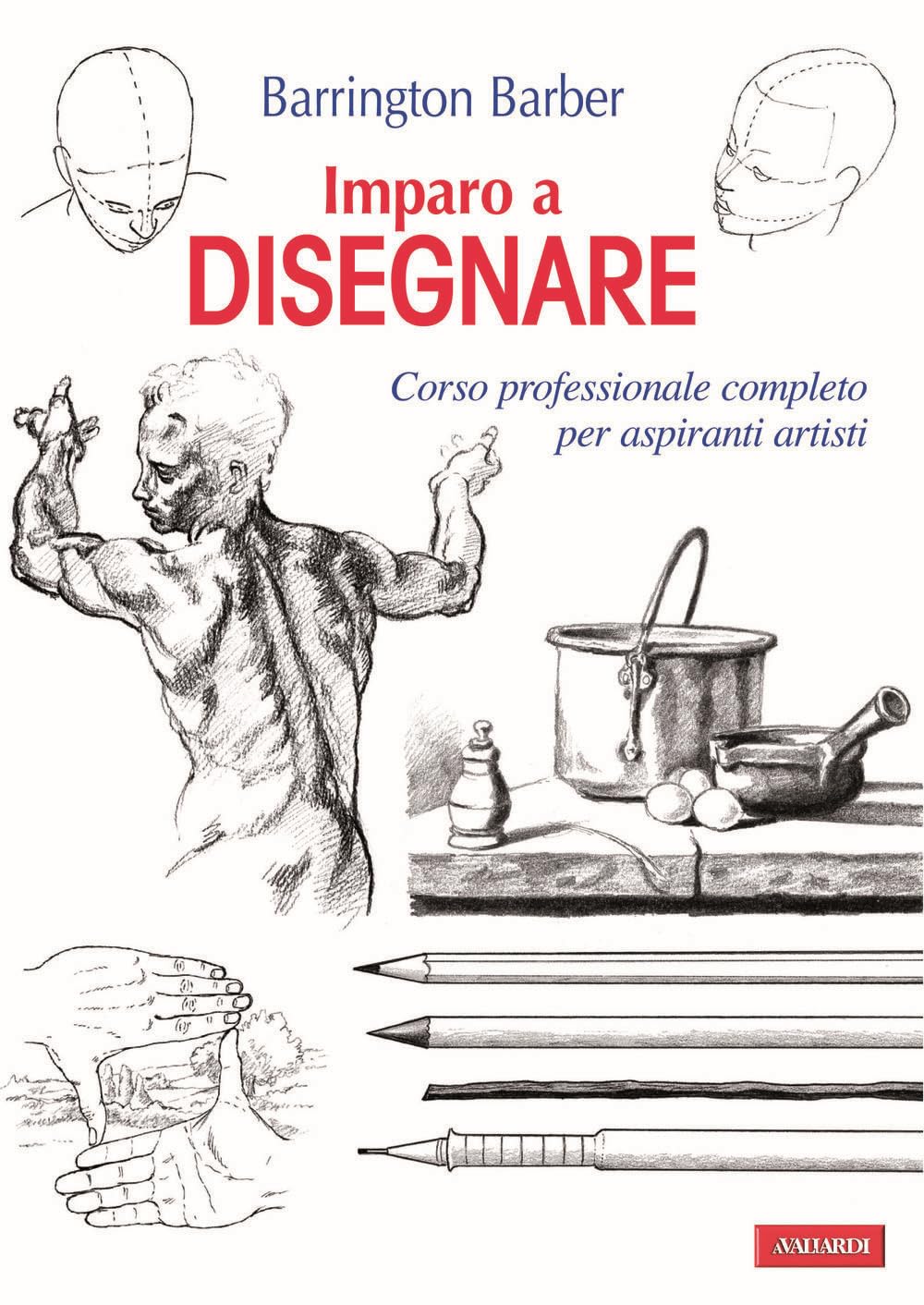 Imparo a disegnare. Corso professionale completo per aspiranti artisti Arts & Music