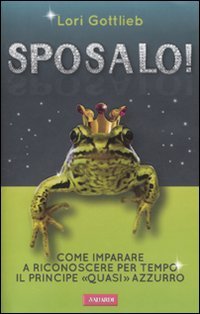 Sposalo! Come imparare a riconoscere per tempo il principe «quasi» azzurro Parents & Children