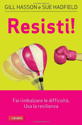 Resisti! Fai rimbalzare le difficoltà. Usa la resilienza Books
