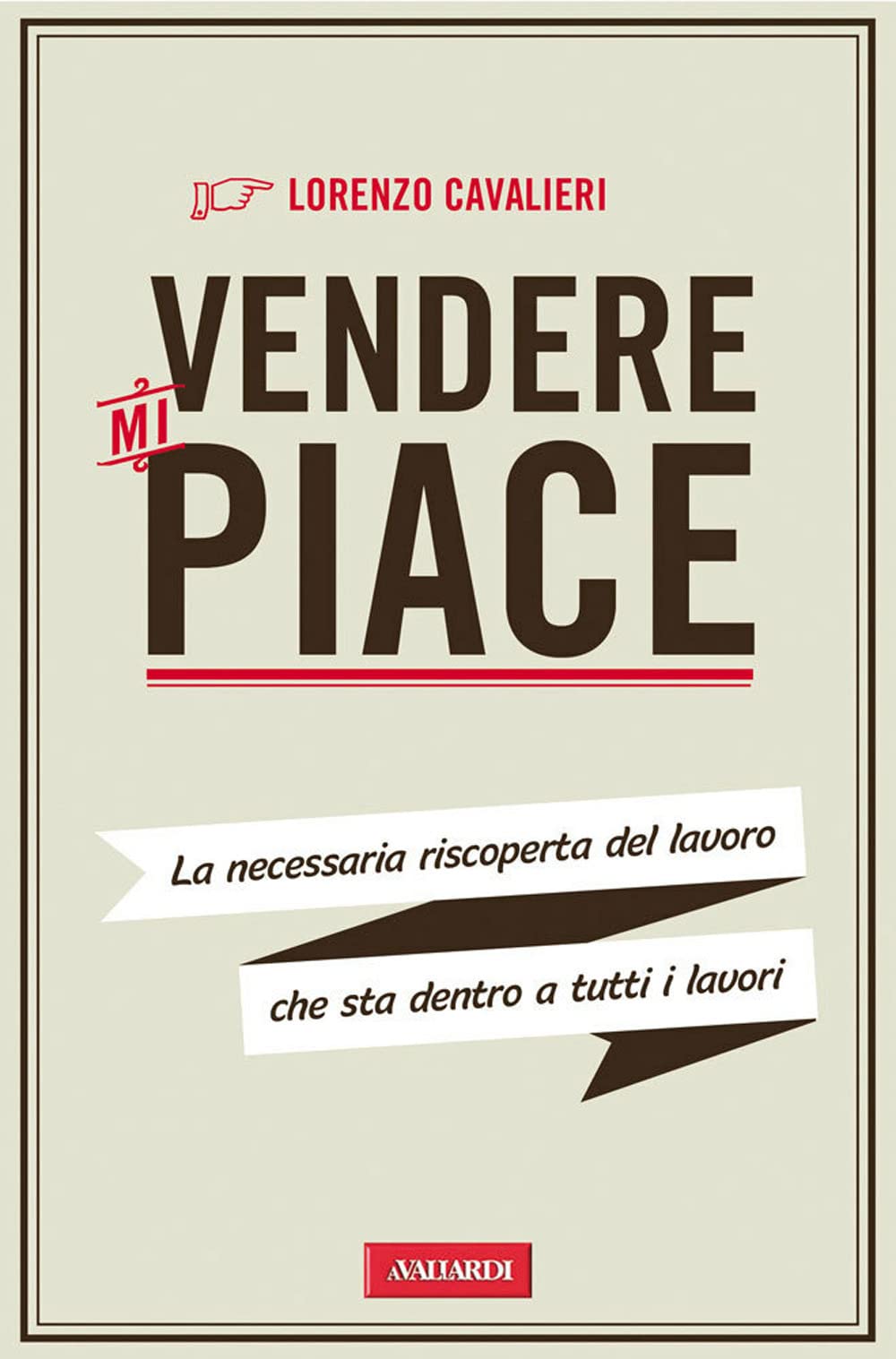 Vendere mi piace. La necessaria riscoperta del lavoro che sta dentro a tutti i lavori book