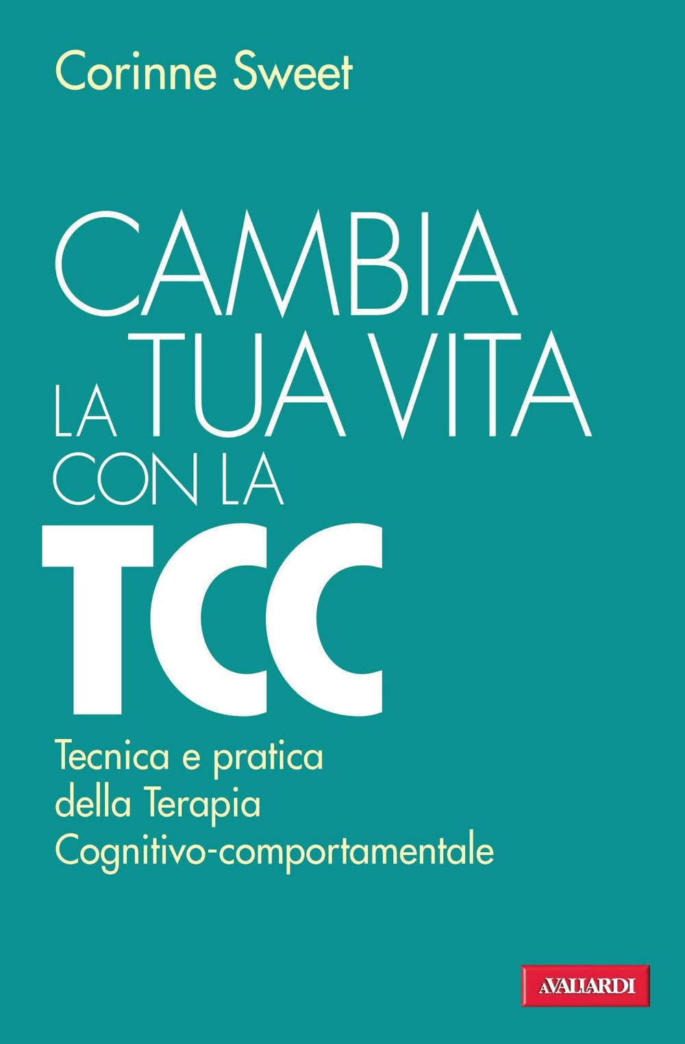 Cambia la tua vita con la TCC. Tecnica e pratica della terapia cognitivo-comportamentale (Risposte) Lifestyle