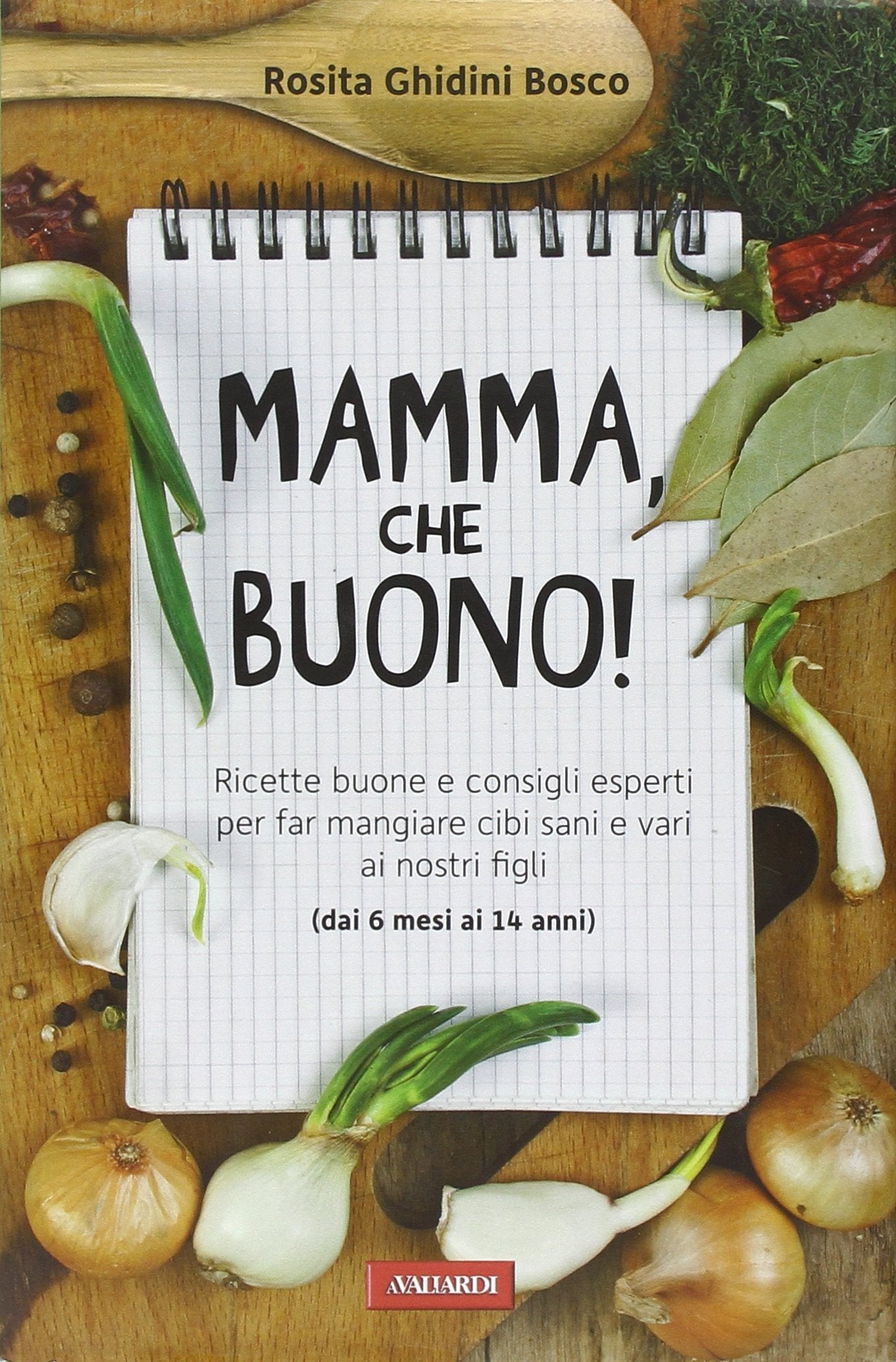 Mamma, che buono! Ricette buone e consigli esperti per far mangiare cibi sani e vari ai nostri figli (dai 6 mesi ai 14 anni) (Risposte) Leisure, Home & Garden